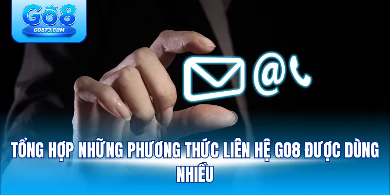 Tổng hợp những phương thức liên hệ GO8 được dùng nhiều